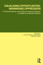 Equalising Opportunities, Minimising Oppression: A Critical Review of Anti-Discriminatory Policies in Health and Social Welfare