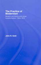 The Practice of Modernism: Modern Architects and Urban Transformation, 1954–1972