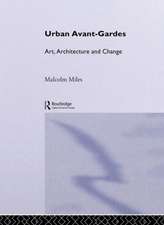 Urban Avant-Gardes: Art, Architecture and Change