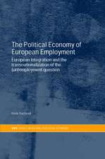 The Political Economy of European Employment: European Integration and the Transnationalization of the (Un)Employment Question