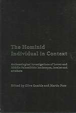 Hominid Individual in Context: Archaeological Investigations of Lower and Middle Palaeolithic landscapes, locales and artefacts