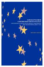 Euroscepticism in Contemporary British Politics: Opposition to Europe in the Conservative and Labour Parties since 1945