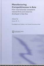 Manufacturing Competitiveness in Asia: How Internationally Competitive National Firms and Industries Developed in East Asia