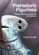 Prehistoric Figurines: Representation and Corporeality in the Neolithic