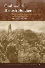 God and the British Soldier: Religion and the British Army in the First and Second World Wars