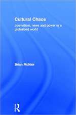 Cultural Chaos: Journalism and Power in a Globalised World