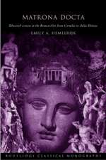 Matrona Docta: Educated Women in the Roman Elite from Cornelia to Julia Domna