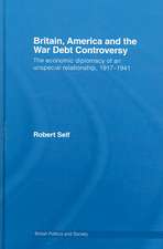 Britain, America and the War Debt Controversy: The Economic Diplomacy of an Unspecial Relationship, 1917-45