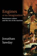 Engines of the Imagination: Renaissance Culture and the Rise of the Machine