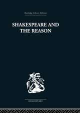 Shakespeare and the Reason: A Study of the Tragedies and the Problem Plays