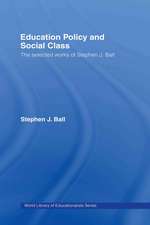 Education Policy and Social Class: The Selected Works of Stephen J. Ball