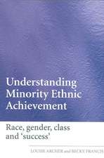 Understanding Minority Ethnic Achievement: Race, Gender, Class and 'Success'