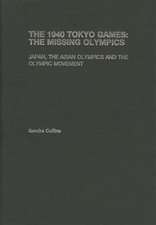 The 1940 Tokyo Games: The Missing Olympics: Japan, the Asian Olympics and the Olympic Movement