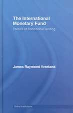 The International Monetary Fund (IMF): Politics of Conditional Lending