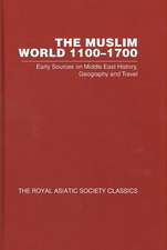 The Muslim World 1100–1700: Early Sources on Middle East History, Geography and Travel (Royal Asiatic Society Classics 2)