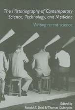 The Historiography of Contemporary Science, Technology, and Medicine: Writing Recent Science