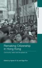 Remaking Citizenship in Hong Kong: Community, Nation and the Global City