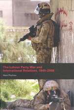 The Labour Party, War and International Relations, 1945-2006