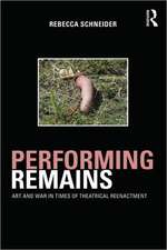 Performing Remains: Art and War in Times of Theatrical Reenactment