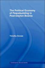 The Political Economy of Peacebuilding in Post-Dayton Bosnia