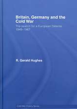 Britain, Germany and the Cold War: The Search for a European Détente 1949–1967