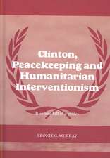 Clinton, Peacekeeping and Humanitarian Interventionism: Rise and Fall of a Policy