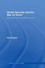 Global Security and the War on Terror: Elite Power and the Illusion of Control