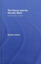 The Quran and the Secular Mind: A Philosophy of Islam