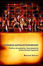 Rethinking Capitalist Development: Primitive Accumulation, Governmentality and Post-Colonial Capitalism