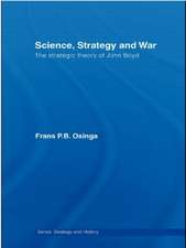 Science, Strategy and War: The Strategic Theory of John Boyd