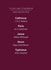 Today and Tomorrow Volume 16 War and Politics: Callinicus: A Defence of Chemical Warfare Paris or the Future of War Janus or the Conquest of War Sinon or the Future of Politics Typhoeus or the Future of Socialism