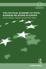 The Political Economy of State-Business Relations in Europe: Interest Mediation, Capitalism and EU Policy Making