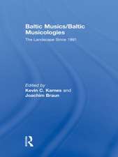 Baltic Musics/Baltic Musicologies: The Landscape Since 1991