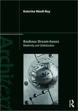 Bauhaus Dream-house: Modernity and Globalization