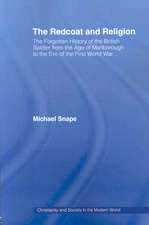 The Redcoat and Religion: The Forgotten History of the British Soldier from the Age of Marlborough to the Eve of the First World War