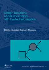 Design Decisions Under Uncertainty with Limited Information: Structures and Infrastructures Book Series, Vol. 7