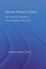 African Cultural Values: Igbo Political Leadership in Colonial Nigeria, 1900–1996