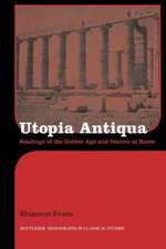 Utopia Antiqua: Readings of the Golden Age and decline at Rome