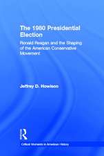 The 1980 Presidential Election: Ronald Reagan and the Shaping of the American Conservative Movement