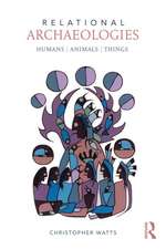 Relational Archaeologies: Humans, Animals, Things