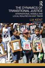 The Dynamics of Transitional Justice: International Models and Local Realities in East Timor