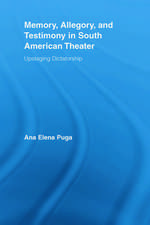 Memory, Allegory, and Testimony in South American Theater: Upstaging Dictatorship