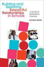 Building and Restoring Respectful Relationships in Schools: A Guide to Using Restorative Practice