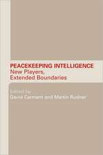 Peacekeeping Intelligence: New Players, Extended Boundaries