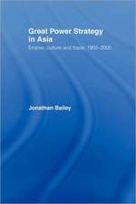 Great Power Strategy in Asia: Empire, Culture and Trade, 1905-2005