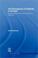 The Emergence of Détente in Europe: Brandt, Kennedy and the Formation of Ostpolitik