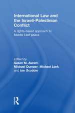 International Law and the Israeli-Palestinian Conflict: A Rights-Based Approach to Middle East Peace