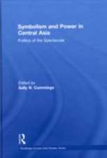 Symbolism and Power in Central Asia: Politics of the Spectacular