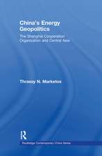 China's Energy Geopolitics: The Shanghai Cooperation Organization and Central Asia