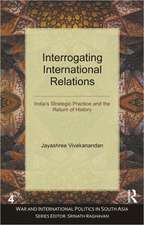 Interrogating International Relations: India's Strategic Practice and the Return of History